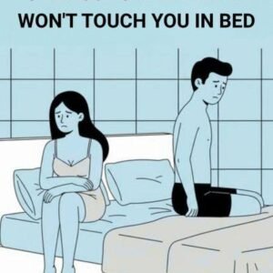 8 Reasons Why a Man Won’t Touch You in Bed