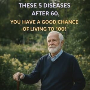 If you reach 60 without these 5 diseases, you have a high probability of living to 100!