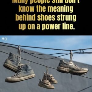 The Meaning Behind Shoes Strung Up On A Power Line and…