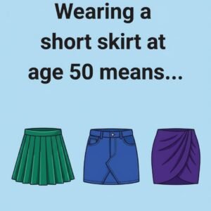 Wearing a short skirt at age 50 means…