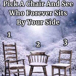 Pick a Chair and See Who Forever Sits by Your Side