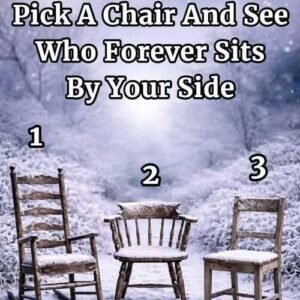 Pick a Chair and See Who Forever Sits by Your Side