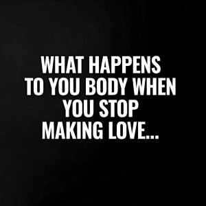 What Happens to Your Body When You Stop Making Love