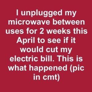 I unplugged my microwave between uses for 2 weeks this April to see if it would cut my electric bill. This is what happened